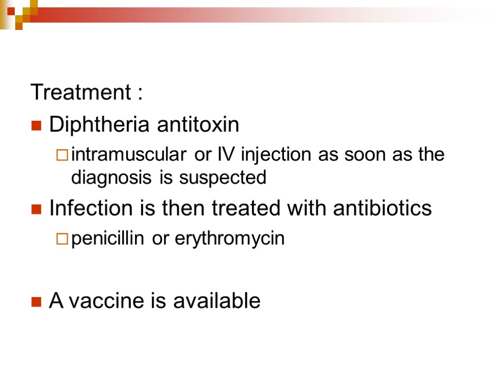 Treatment : Diphtheria antitoxin intramuscular or IV injection as soon as the diagnosis is